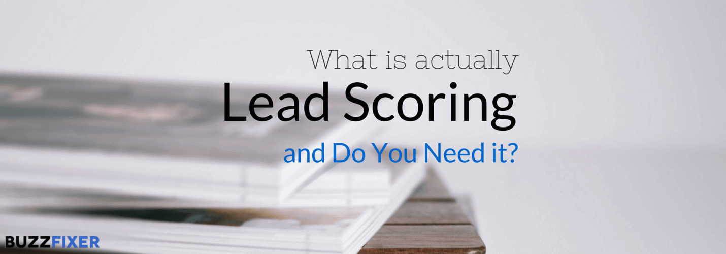 What is Lead Scoring Actually and Do You Need It?