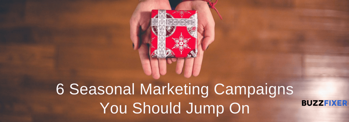 6 Seasonal Marketing Campaigns You Should Jump On